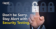 Don't be sorry, stay alert with Security Testing
