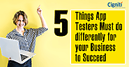 5 Things App Testers Must do differently for your Business to Succeed | Mobile Test Automation