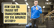 How can QA enable IoT transformation for the Airlines sector?