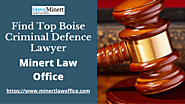 Find Professional Criminal Defence Lawyer In Boise | Minert Law Office