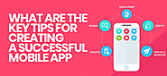 What are the Key Tips for Creating a Successful Mobile App?