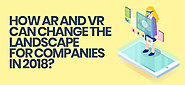 How AR and VR Can Change the Landscape Mobile App Development