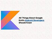 All Things about Google Kotlin Android Developers Should Know |authorSTREAM