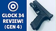 Top 5 Reasons You Should Get The Glock 34 Gen 4