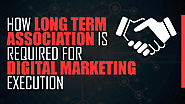 How Long Term Association Is Required For Digital Marketing Execution