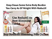Drop down some extra body burden you carry as of weight with reductil