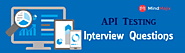 The Best API Testing Interview Questions [UPDATED] 2018 - Mindmajix