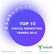 Top 10 digital marketing trends 2018 - Uriah Solution