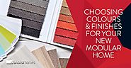How to Choose the Right Colours and Finishes for Your New Modular Home