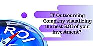 IT Outsourcing Company visualizing the best ROI of your investment?