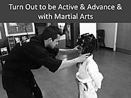 Turn Out to be Active & Advance with Martial Arts