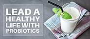 Lead a healthy Life with Probiotics