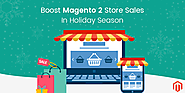 How To Boost Your Magento 2 Store Sales This Holiday Season?