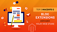 Top 5 Magento 2 Blog Extensions for Your Ecommerce Store