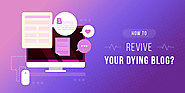 How To Revive Your Dying Blog [Ultimate Guide]