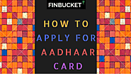 Apply for Aadhaar card and list of documents | Finbucket |