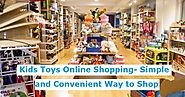 Kids Toys Online Shopping- Simple and Convenient Way to Shop