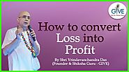 How to convert Loss into Profit - H. G. Vrindavanchandra Das, GIVEGITA