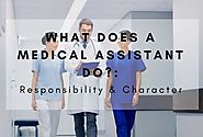 What Does A Medical Assistant Do?: Responsibility & Character