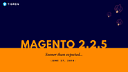 Magento 2.2.5 Release - Sooner Than Expected [June 27, 2018] - Tigren