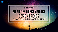 Magento Ecommerce Design Trends (That Will Dominate In 2018) - Tigren