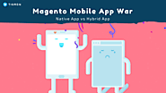 Best Magento Mobile App War: Why Hybrid App Is Killing Native App?