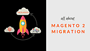 Magento Migration - All About Magento 2 Migration Process | Tigren