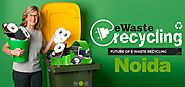 E waste recyclers in Noida