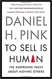 To Sell Is Human: The Surprising Truth About Moving Others by Daniel H. Pink