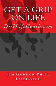 Get a Grip on LIFE: DrGLifeCoach.com