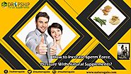 How to Increase Sperm Force, Pressure with Natural Supplements?