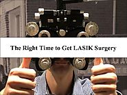 The Right Time to Get LASIK Surgery