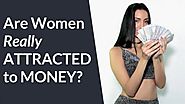 Do Women Want Men With Money? (The truth will shock you...)