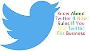 Know About Twitter 4 New Rules If You Use Twitter For Business