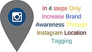 In 4 steps Only Increase Brand Awareness Through Instagram Location Tagging
