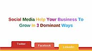 Social Media Help Your Business To Grow In 3 Dominant Ways
