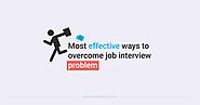 Most Effective Ways To Overcome Job Interview Problem