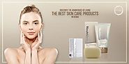 Discover The Advantages Of Using The Best Skin Care Products In Dubai