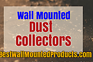 Best Wall Mounted Dust Collectors – Top 3 Review