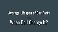 Average Lifespan of Car Parts: When Do I Change It?