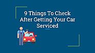9 Things To Check After Getting Your Car Serviced