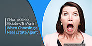 7 Home Seller Mistakes To Avoid When Choosing A Real Estate Agent