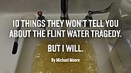 10 Things They Won’t Tell You About the Flint Water Tragedy. But I Will. | MICHAEL MOORE
