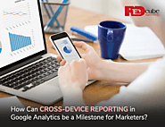 How Can Cross-Device Reporting in Google Analytics be a Milestone for Marketers - Redcube Digital Media Blog – News a...