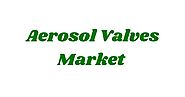 Aerosol Valves Market by Type,End-use sector and Region - 2022
