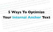 Top 5 Ways To Optimize Your Internal Anchor Text