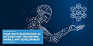 Four Ways Blockchain-AI Integration Transform Mobile App Development