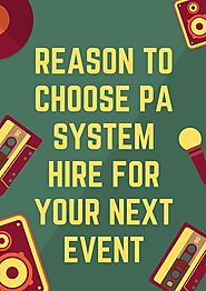 Reason to Choose PA system Hire for Your Next Event