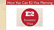 How you can e2 visa planning by e2ezflorida.usa - Issuu