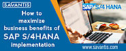 How to Maximize Business Benefits of SAP S/4HANA Implementation
